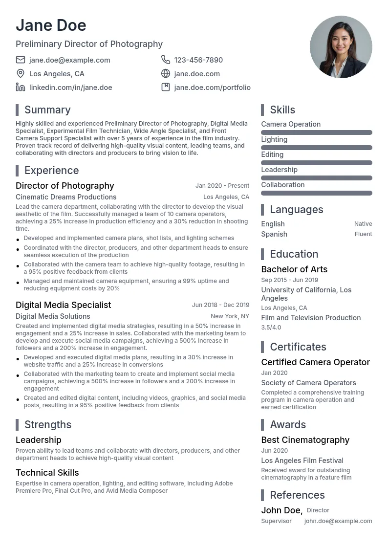 Preliminary Director of Photography, Digital Media Specialist, Experimental Film Technician, Wide Angle Specialist, Front Camera Support Specialist resume example